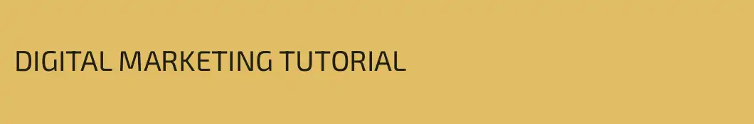 DIGITAL MARKETING TUTORIAL